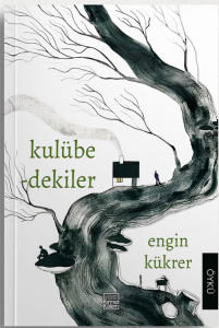Kulübedekiler Engin Kükrer Kırmızı Kalem Edebiyat 112 sayfa, Nisan 2025 